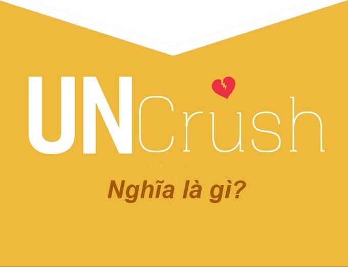 Tìm hiểu uncrush có nghĩa là gì và ví dụ sử dụng trong câu