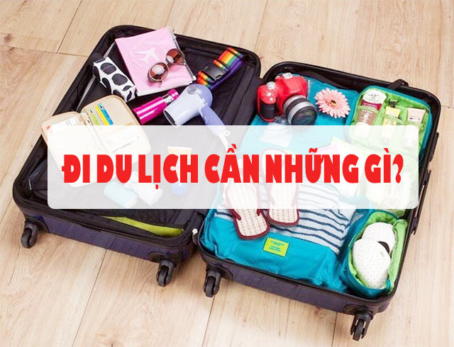 Đi du lịch cần mang gì? Tất tần tật những món đồ không thể thiếu khi đi du lịch