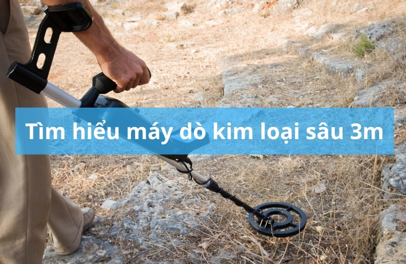 Máy dò kim loại sâu 3m